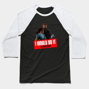 I Would Do It All Over Again! Baseball T-Shirt